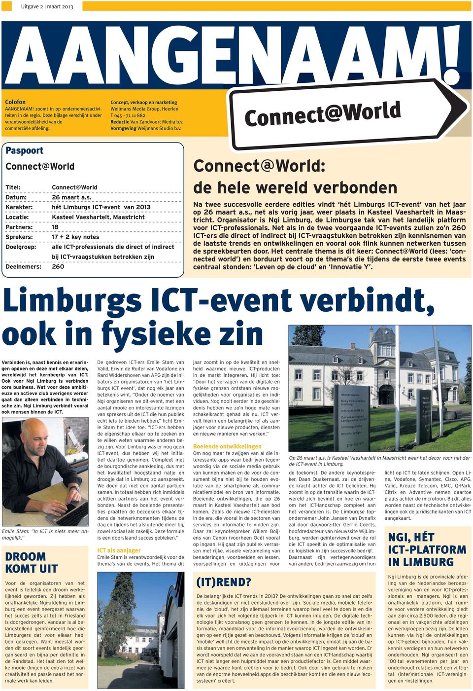 s. Karakter: hét Limburgs ICT-event van 2013 Locatie: Kasteel Vaeshartelt, Maastricht Partners: 18 Sprekers: 17 + 2key notes Doelgroep: alle ICT-professionals die direct of indirect bij