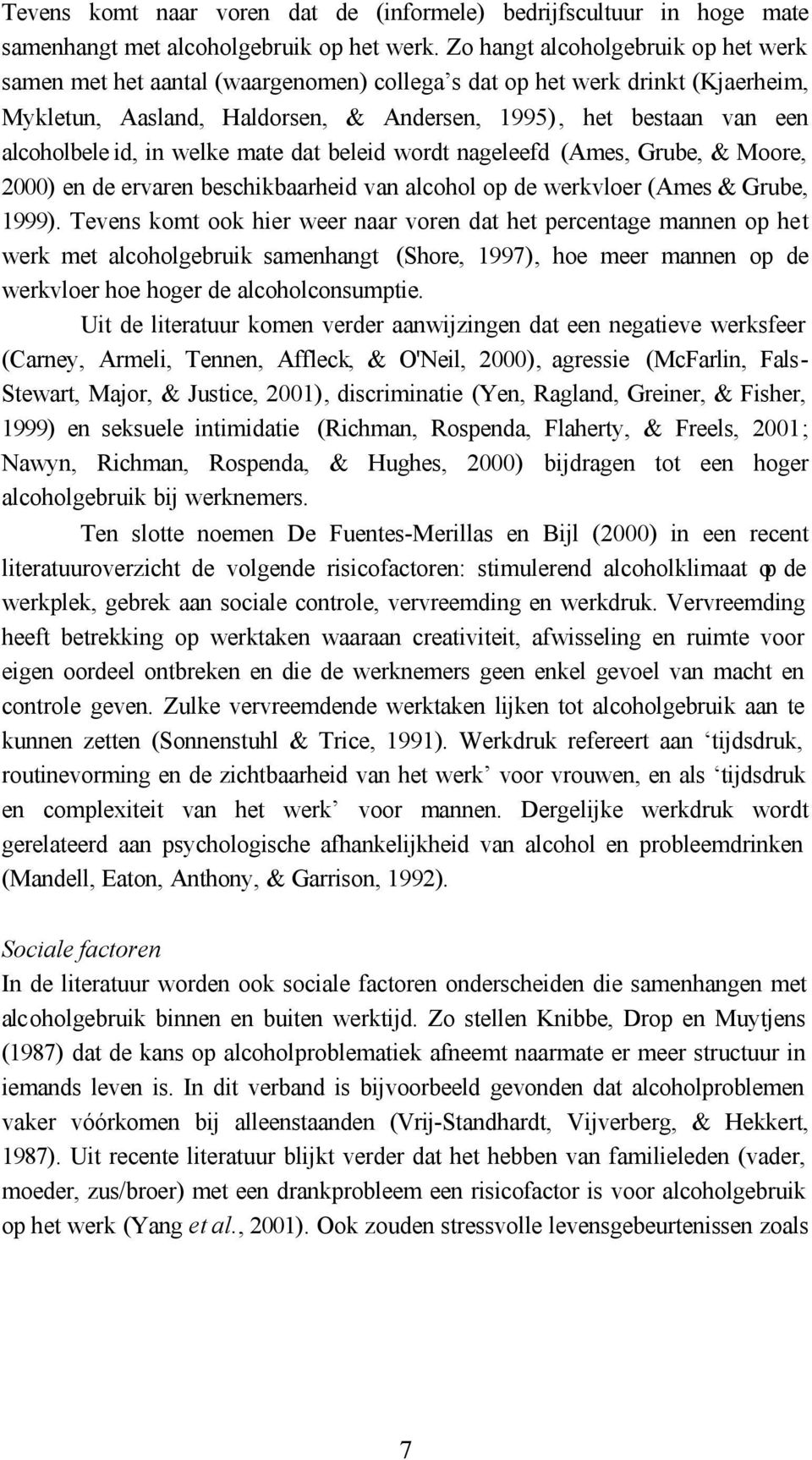 id, in welke mate dat beleid wordt nageleefd (Ames, Grube, & Moore, 2000) en de ervaren beschikbaarheid van alcohol op de werkvloer (Ames & Grube, 1999).