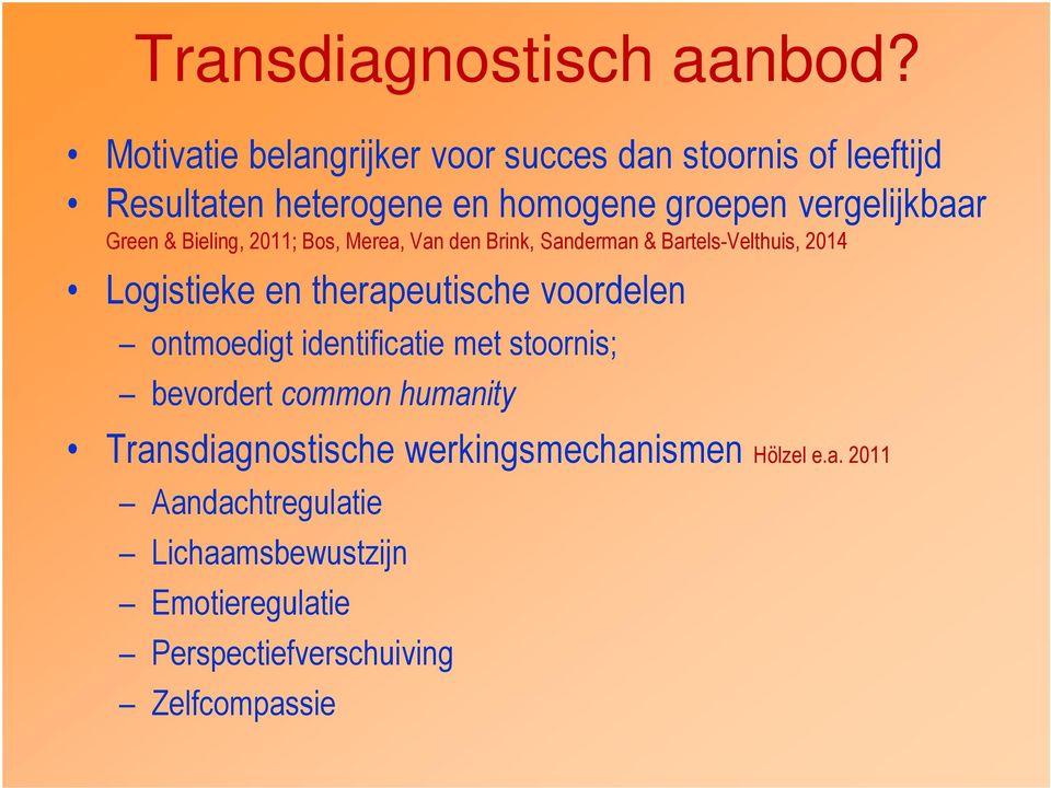 Green & Bieling, 2011; Bos, Merea, Van den Brink, Sanderman & Bartels-Velthuis, 2014 Logistieke en therapeutische