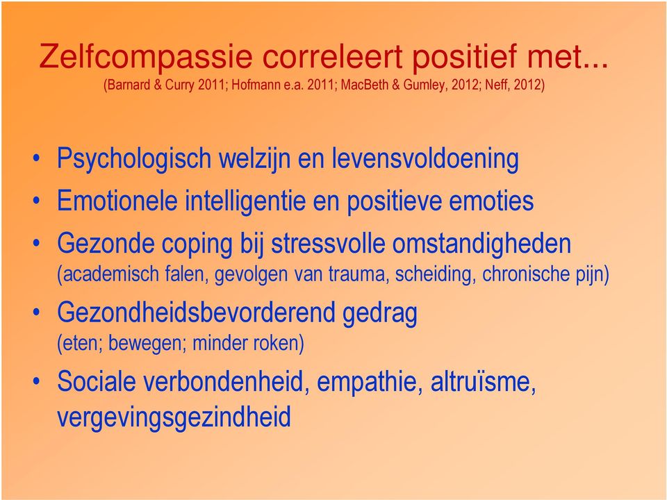 nard & Curry 2011; Hofmann e.a. 2011; MacBeth & Gumley, 2012; Neff, 2012) Psychologisch welzijn en