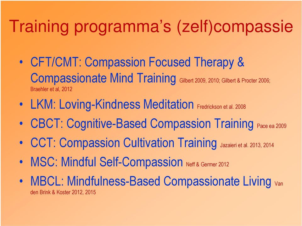 2008 CBCT: Cognitive-Based Compassion Training Pace ea 2009 CCT: Compassion Cultivation Training Jazaieri et al.