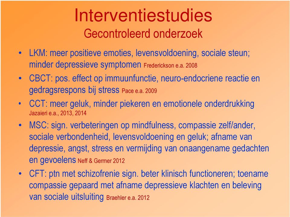 verbeteringen op mindfulness, compassie zelf/ander, sociale verbondenheid, levensvoldoening en geluk; afname van depressie, angst, stress en vermijding van onaangename gedachten en