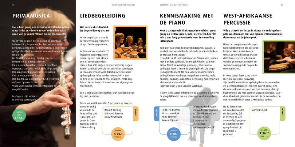 Want voor degene die nog nooit op zijn/haar instrument is begonnen, hebben we een uniek kennismakingspakket samengesteld.