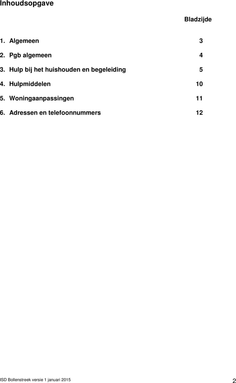 Hulp bij het huishouden en begeleiding 5 4.