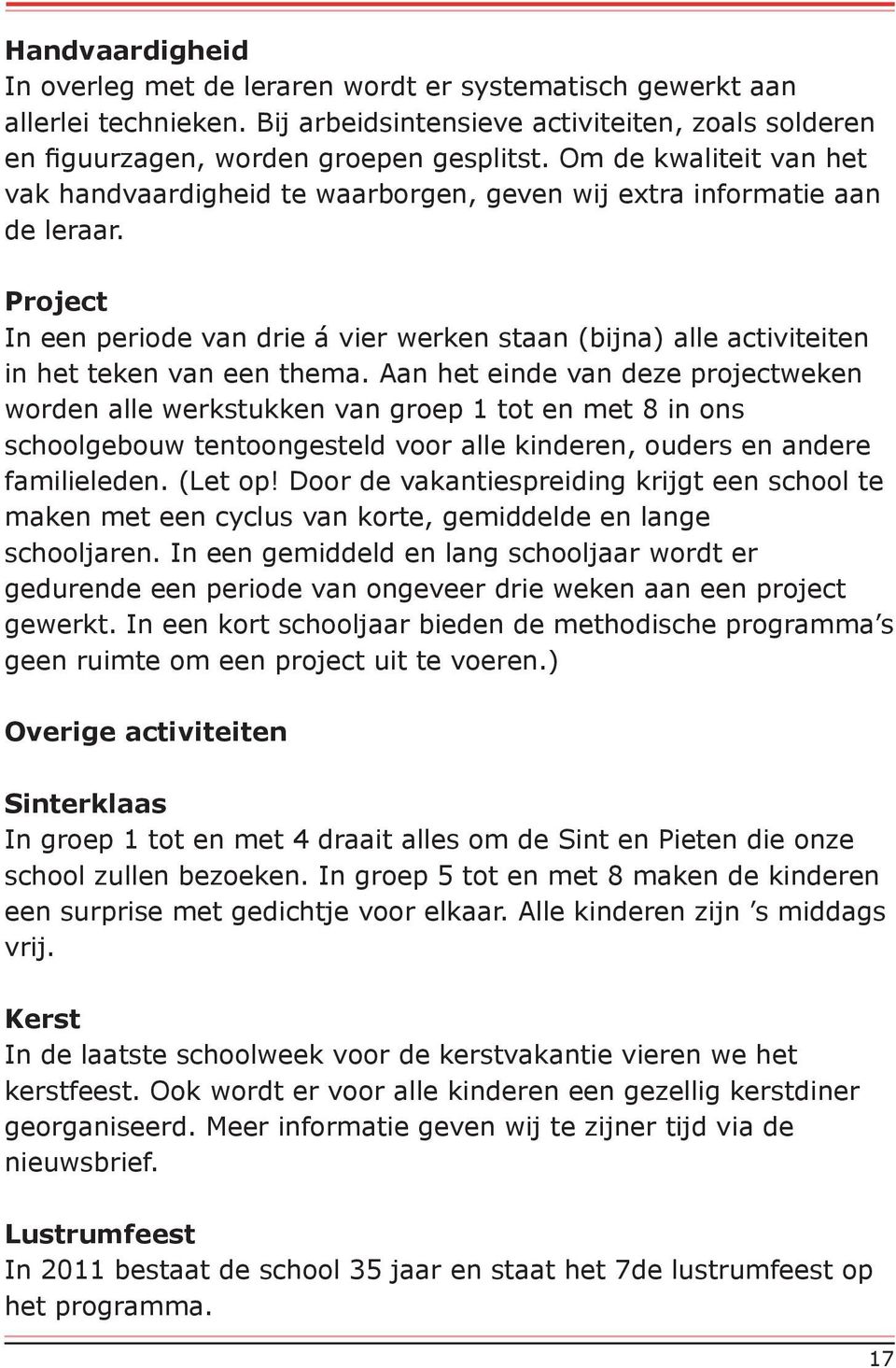 Project In een periode van drie á vier werken staan (bijna) alle activiteiten in het teken van een thema.