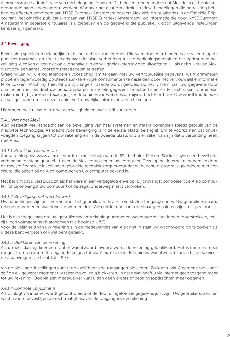 publicatie-orgaan van NYSE Euronext Amsterdam), op informatie die door NYSE Euronext Amsterdam in separate circulaires is uitgegeven en op gegevens die publiekelijk door uitgevende instellingen