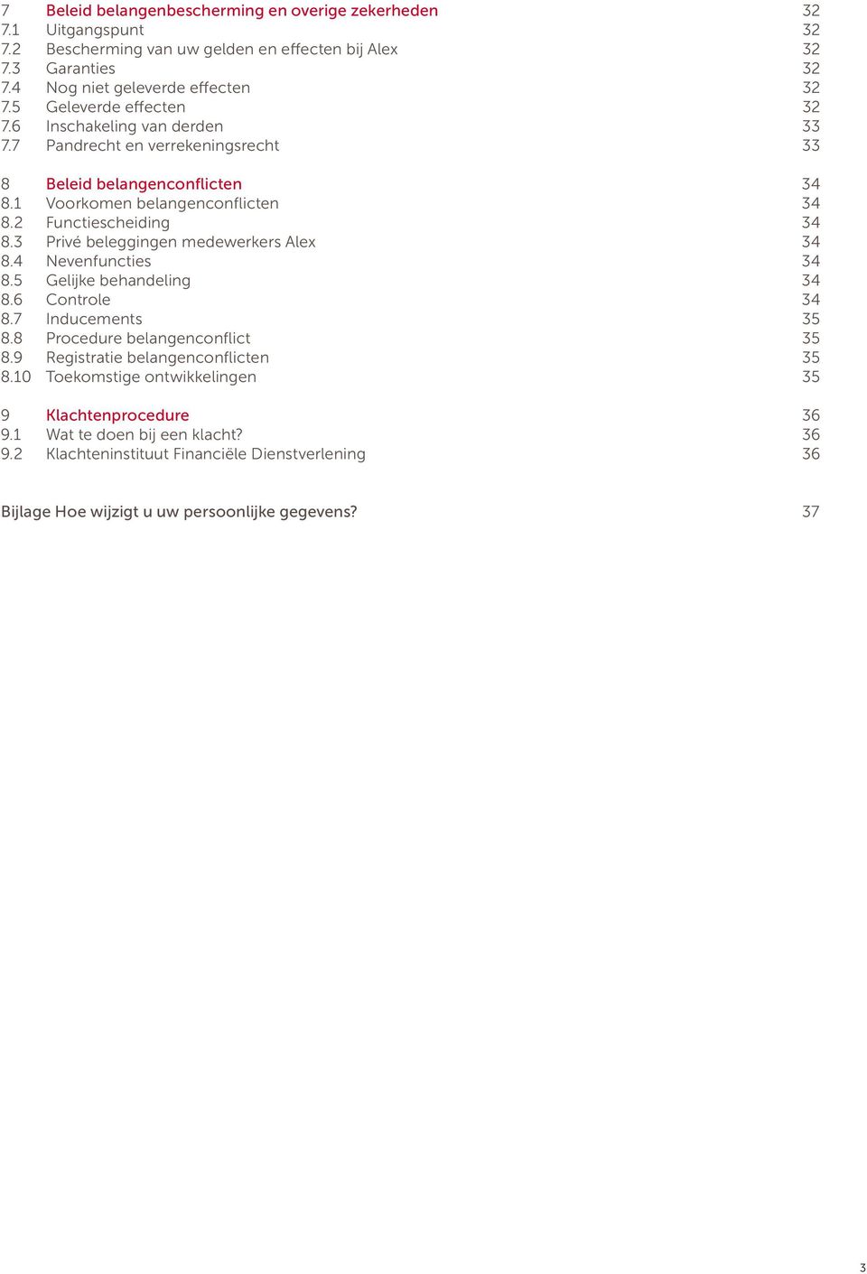 3 Privé beleggingen medewerkers Alex 34 8.4 Nevenfuncties 34 8.5 Gelijke behandeling 34 8.6 Controle 34 8.7 Inducements 35 8.8 Procedure belangenconflict 35 8.