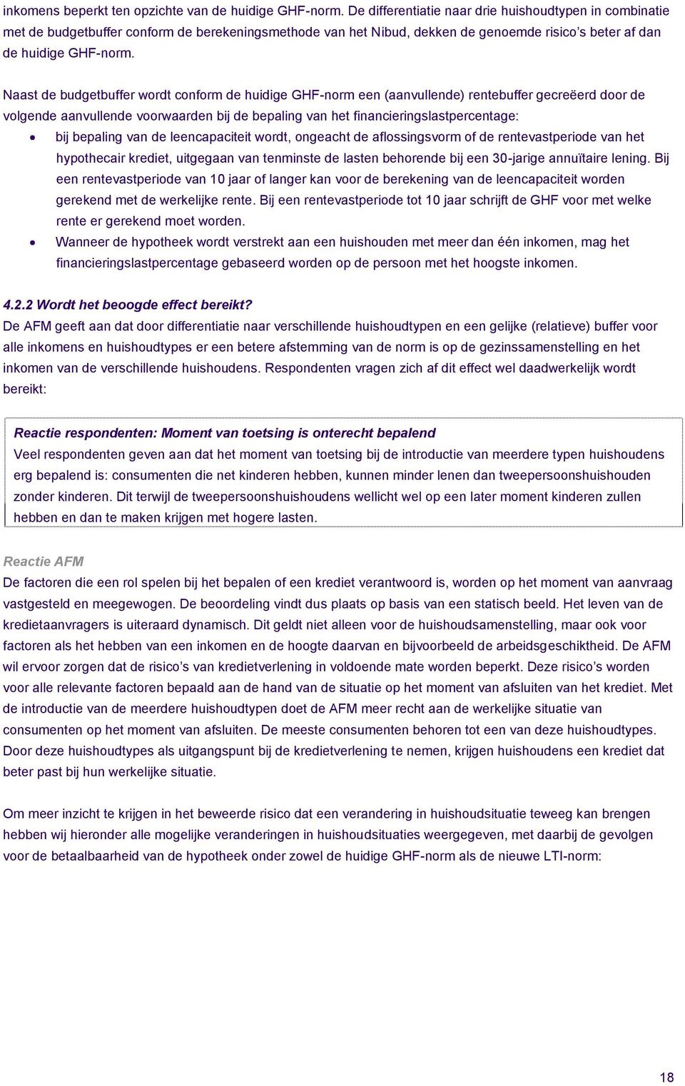 Naast de budgetbuffer wordt conform de huidige GHF-norm een (aanvullende) rentebuffer gecreëerd door de volgende aanvullende voorwaarden bij de bepaling van het financieringslastpercentage: bij