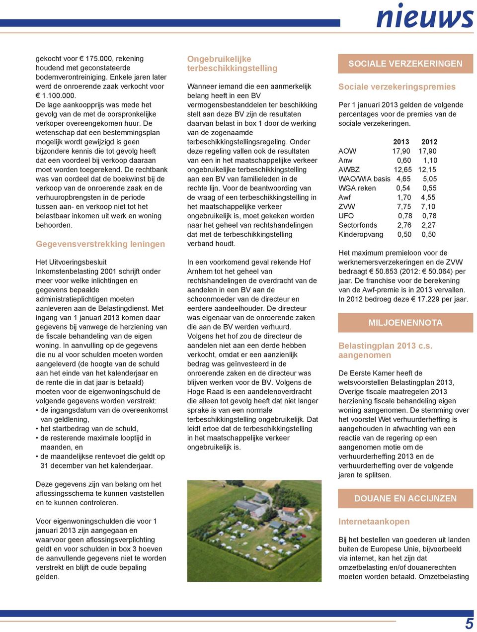 De rechtbank was van oordeel dat de boekwinst bij de verkoop van de onroerende zaak en de verhuuropbrengsten in de periode tussen aan- en verkoop niet tot het belastbaar inkomen uit werk en woning