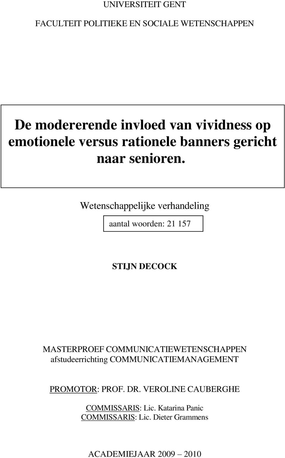 Wetenschappelijke verhandeling aantal woorden: 21 157 STIJN DECOCK MASTERPROEF COMMUNICATIEWETENSCHAPPEN