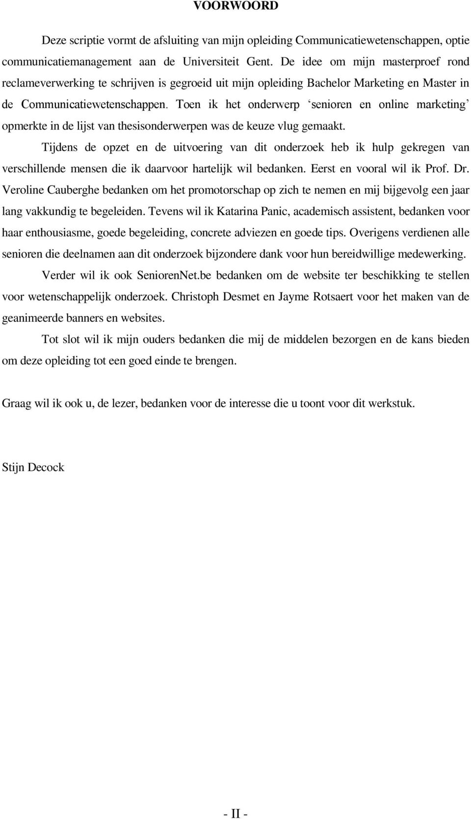 Toen ik het onderwerp senioren en online marketing opmerkte in de lijst van thesisonderwerpen was de keuze vlug gemaakt.