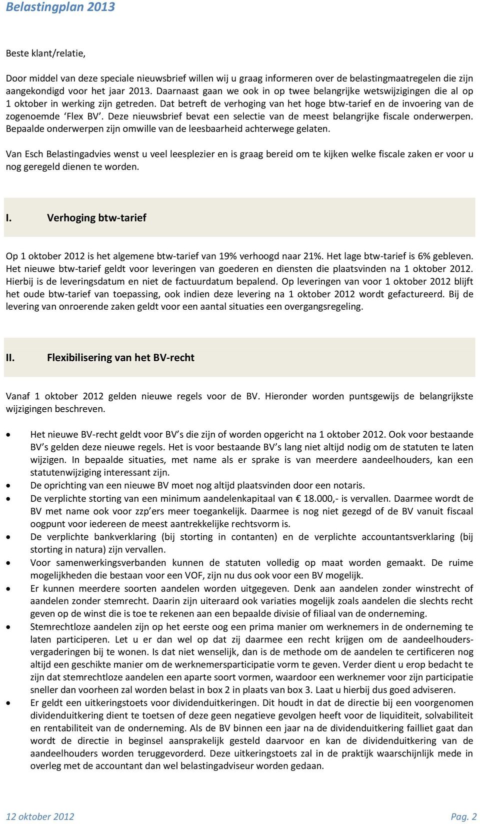 Deze nieuwsbrief bevat een selectie van de meest belangrijke fiscale onderwerpen. Bepaalde onderwerpen zijn omwille van de leesbaarheid achterwege gelaten.