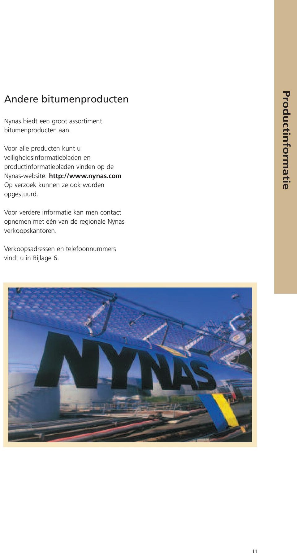 Nynas-website: http://www.nynas.com Op verzoek kunnen ze ook worden opgestuurd.