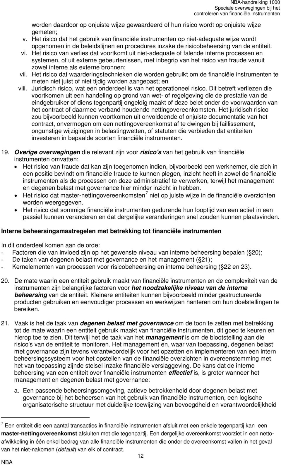 Het risico van verlies dat voortkomt uit niet-adequate of falende interne processen en systemen, of uit externe gebeurtenissen, met inbegrip van het risico van fraude vanuit zowel interne als externe