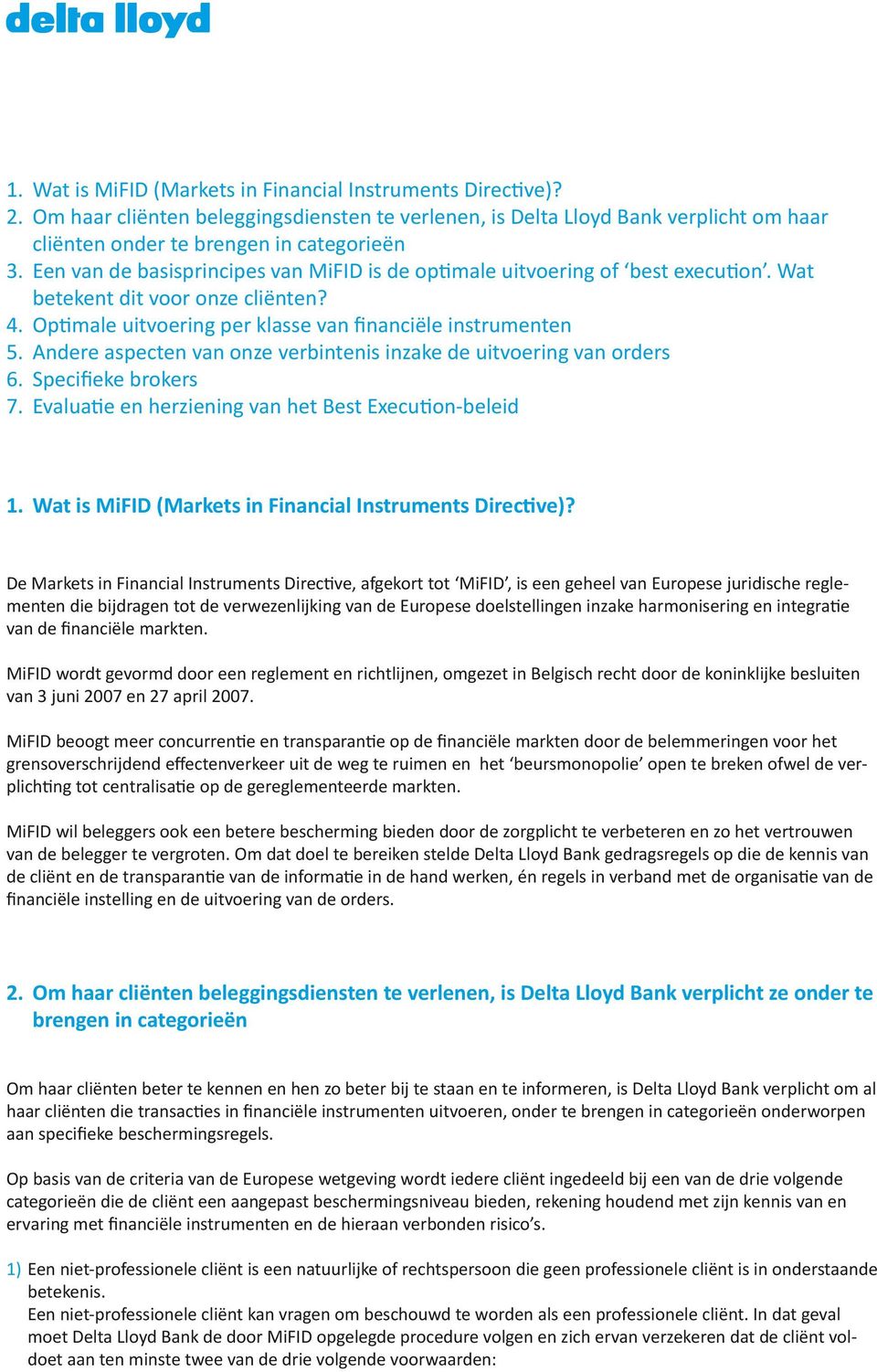 Andere aspecten van onze verbintenis inzake de uitvoering van orders 6. Specifieke brokers 7. Evaluatie en herziening van het Best Execution-beleid 1.