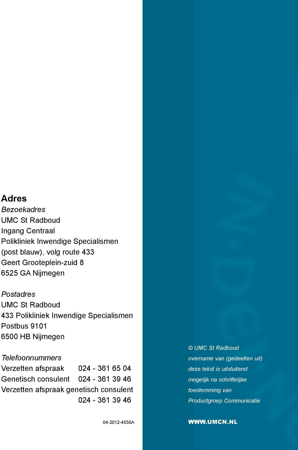 Verzetten afspraak 024-361 65 04 Genetisch consulent 024-361 39 46 Verzetten afspraak genetisch consulent 024-361 39 46 UMC St Radboud