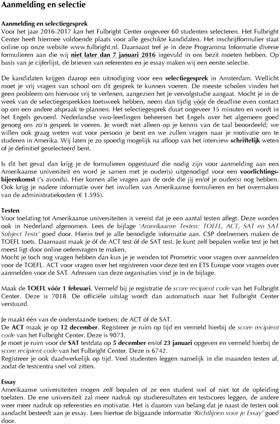 ne op onze website www.fulbright.nl. Daarnaast tref je in deze Programma Informatie diverse formulieren aan die wij niet later dan 7 januari 2016 ingevuld in ons bezit moeten hebben.