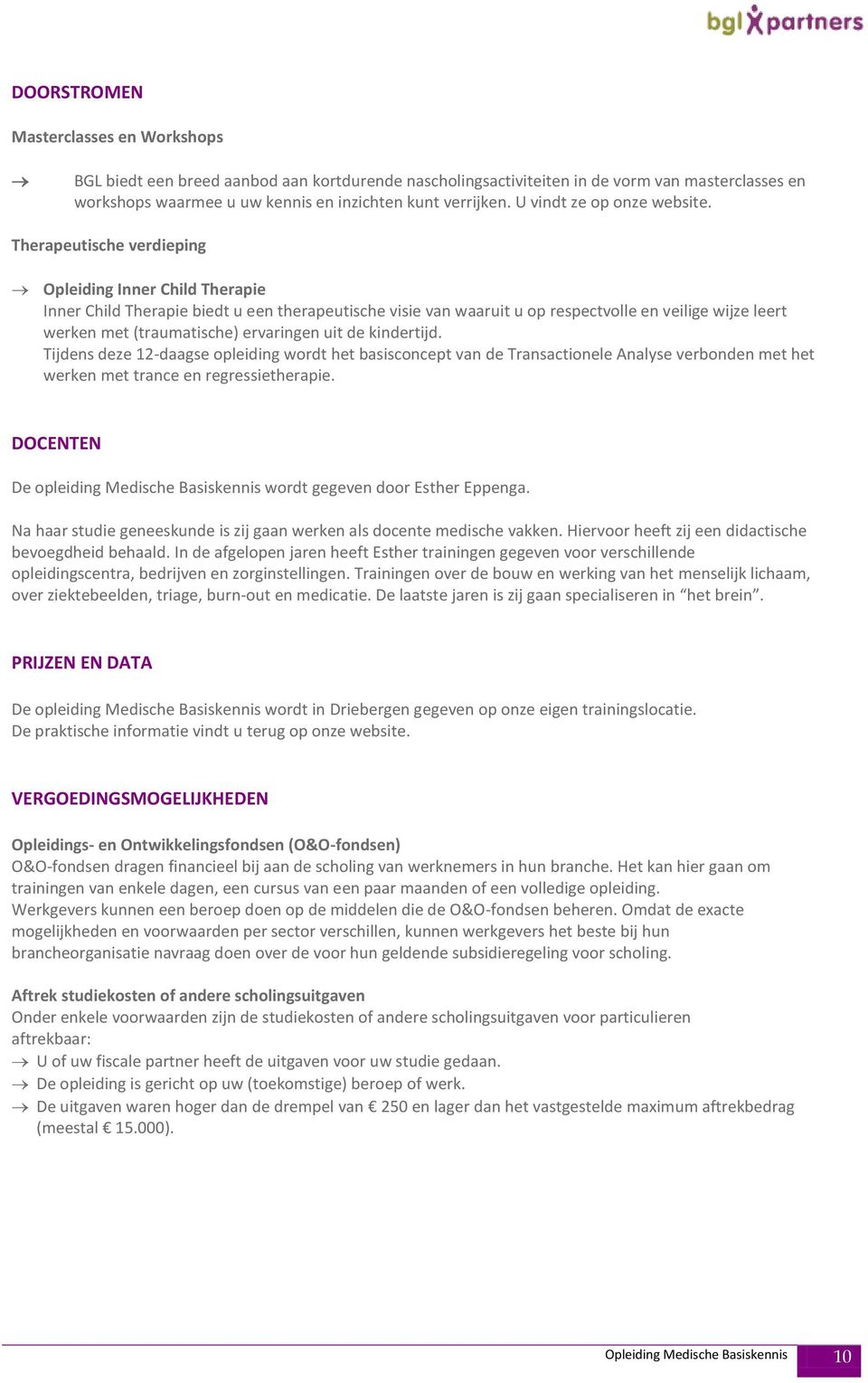 Therapeutische verdieping Opleiding Inner Child Therapie Inner Child Therapie biedt u een therapeutische visie van waaruit u op respectvolle en veilige wijze leert werken met (traumatische)