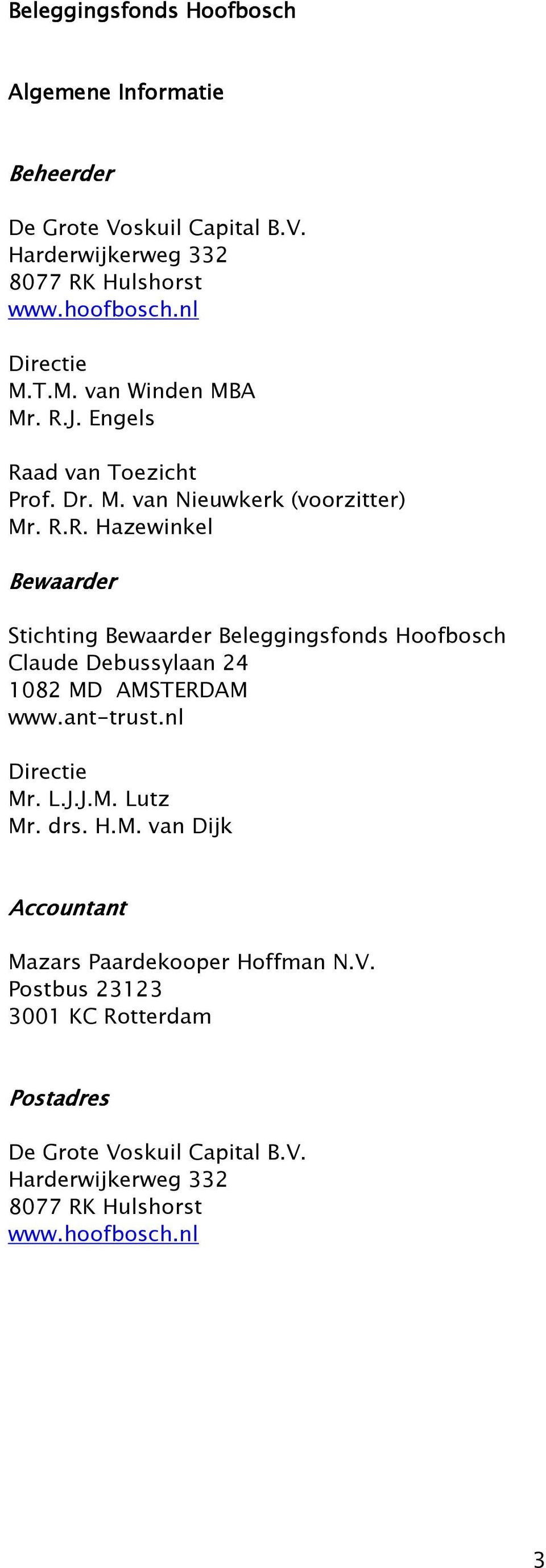 ant-trust.nl Directie Mr. L.J.J.M. Lutz Mr. drs. H.M. van Dijk Accountant Mazars Paardekooper Hoffman N.V.