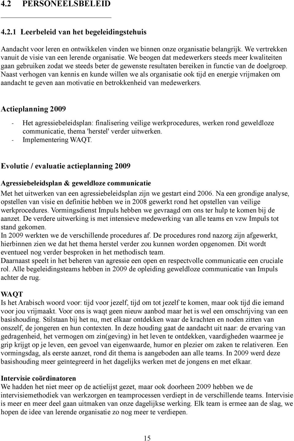 We beogen dat medewerkers steeds meer kwaliteiten gaan gebruiken zodat we steeds beter de gewenste resultaten bereiken in functie van de doelgroep.