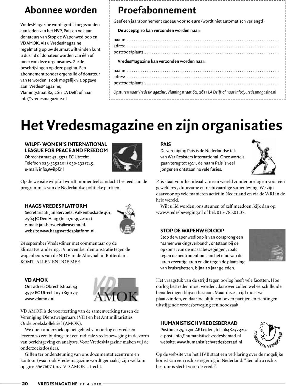 Een abonnement zonder ergens lid of donateur van te worden is ook mogelijk via opgave aan: VredesMagazine, Vlamingstraat 82, 2611 LA Delft of naar info@vredesmagazine.