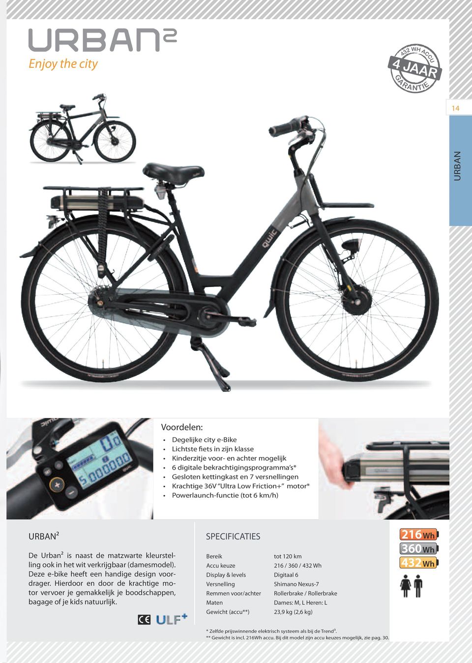 Voordelen: Degelijke city e-bike Lichtste fiets in zijn klasse Kinderzitje voor- en achter mogelijk 6 digitale bekrachtigingsprogramma s* Gesloten kettingkast en 7 versnellingen Krachtige 36V Ultra