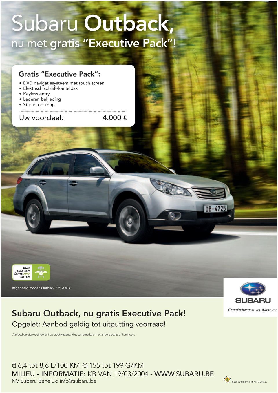 voordeel: 4.000 KOM EENS EEN ÉCHTE AWD TESTEN Afgebeeld model: Outback 2.5i AWD. Subaru Outback, nu gratis Executive Pack!