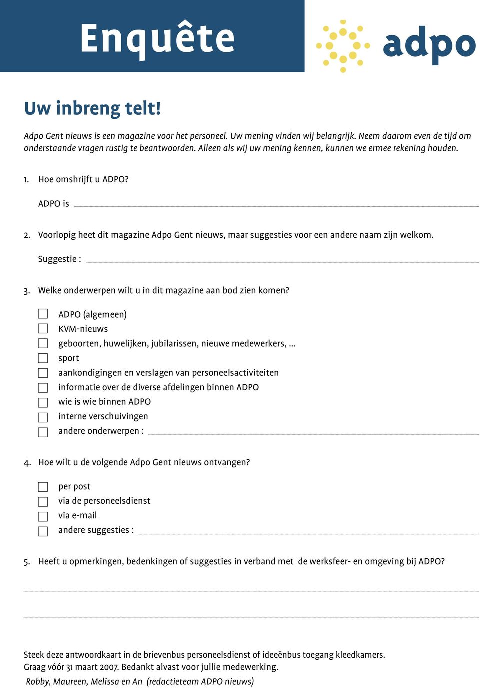 Suggestie : 3. Welke onderwerpen wilt u in dit magazine aan bod zien komen? ADPO (algemeen) KVM-nieuws geboorten, huwelijken, jubilarissen, nieuwe medewerkers,.