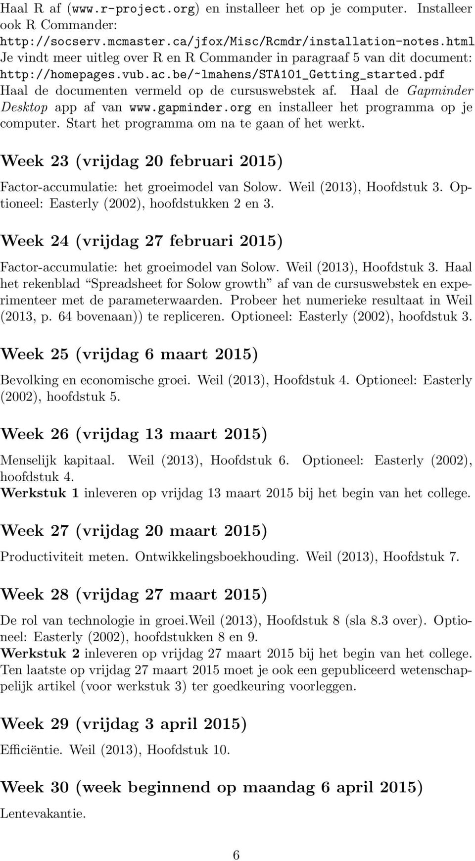 Haal de Gapminder Desktop app af van www.gapminder.org en installeer het programma op je computer. Start het programma om na te gaan of het werkt.