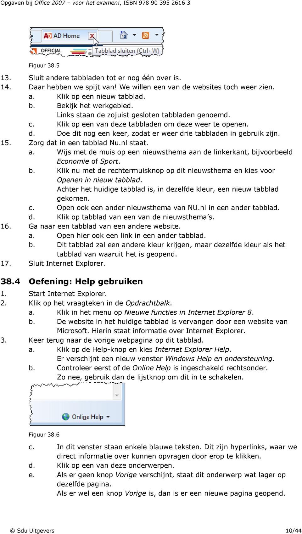 Zorg dat in een tabblad Nu.nl staat. a. Wijs met de muis op een nieuwsthema aan de linkerkant, bijvoorbeeld Economie of Sport. b. Klik nu met de rechtermuisknop op dit nieuwsthema en kies voor Openen in nieuw tabblad.