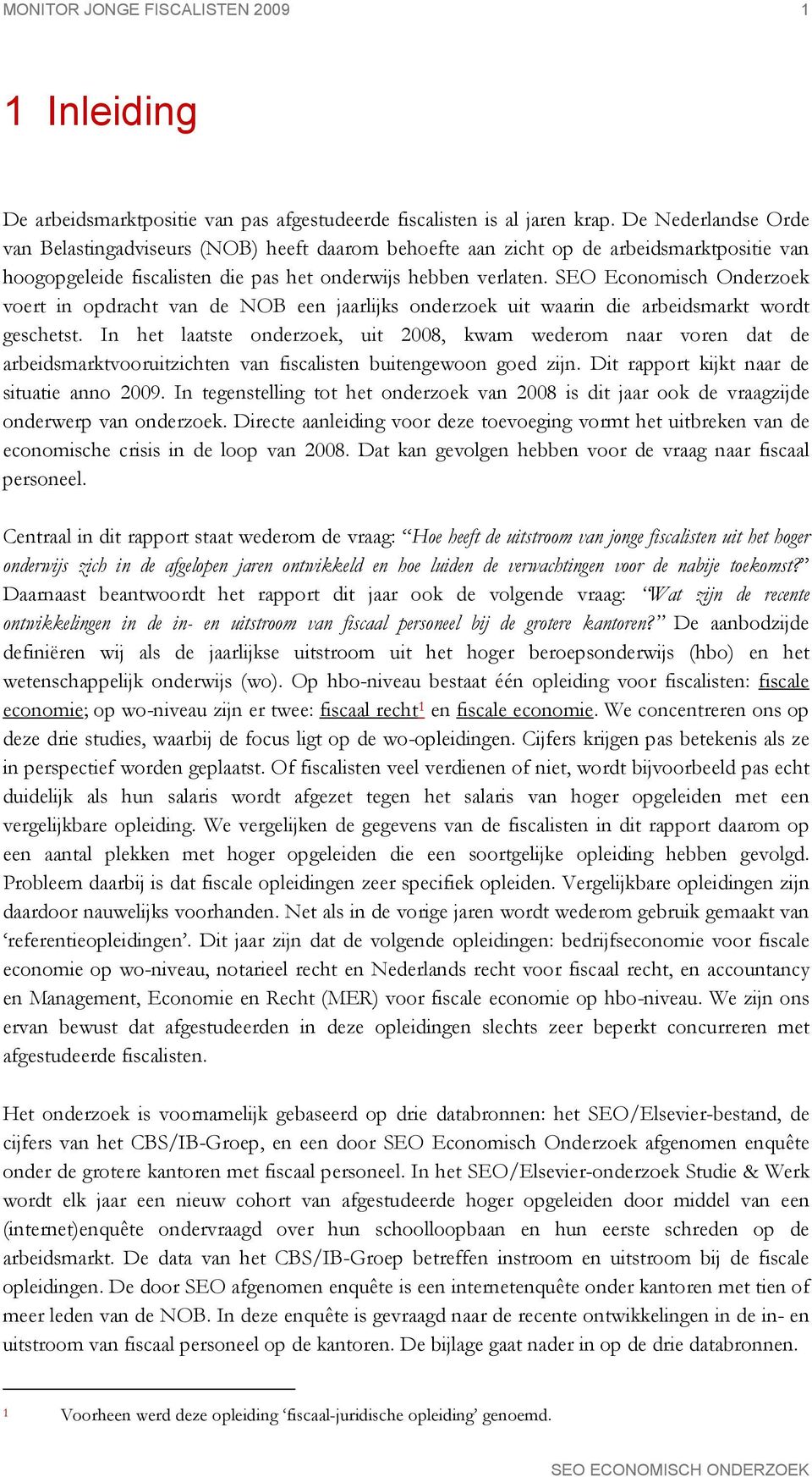 SEO Economisch Onderzoek voert in opdracht van de NOB een jaarlijks onderzoek uit waarin die arbeidsmarkt wordt geschetst.