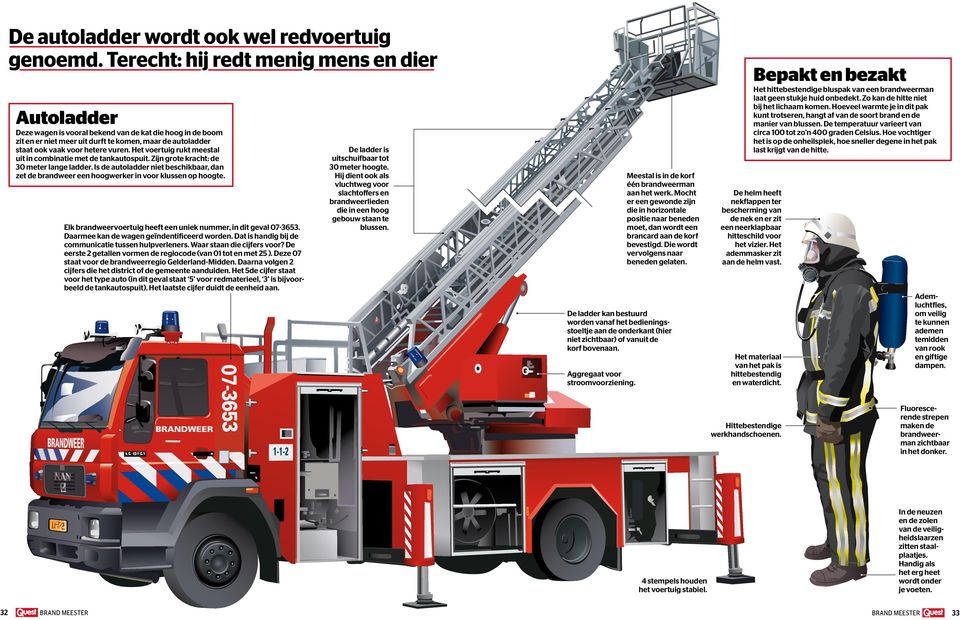 Het voertuig rukt meestal uit in combinatie met de tankautospuit. Zijn grote kracht: de 30 meter lange ladder.