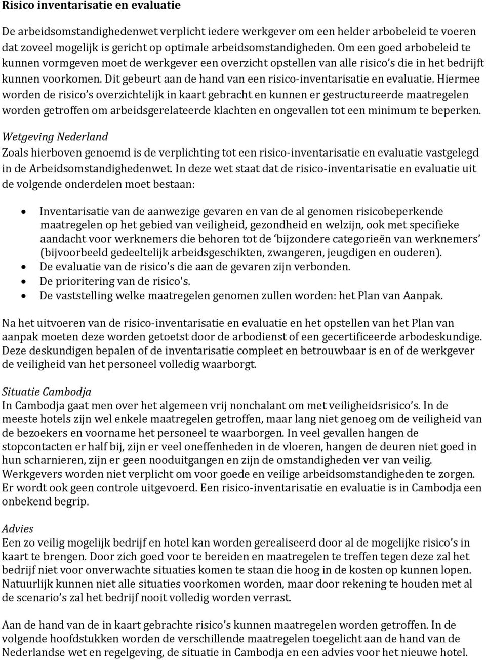 Dit gebeurt aan de hand van een risico-inventarisatie en evaluatie.