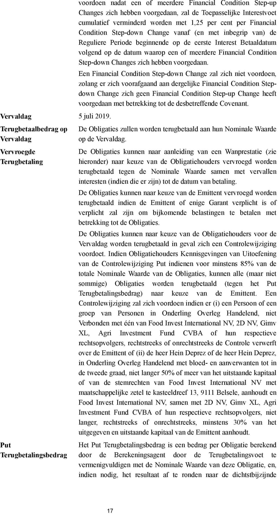 Interestvoet cumulatief verminderd worden met 1,25 per cent per Financial Condition Step-down Change vanaf (en met inbegrip van) de Reguliere Periode beginnende op de eerste Interest Betaaldatum