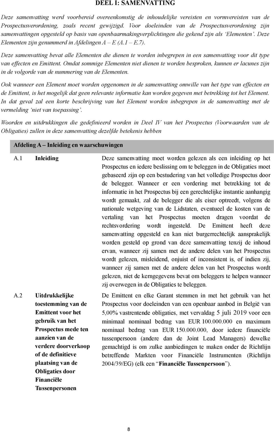 1 E.7). Deze samenvatting bevat alle Elementen die dienen te worden inbegrepen in een samenvatting voor dit type van effecten en Emittent.