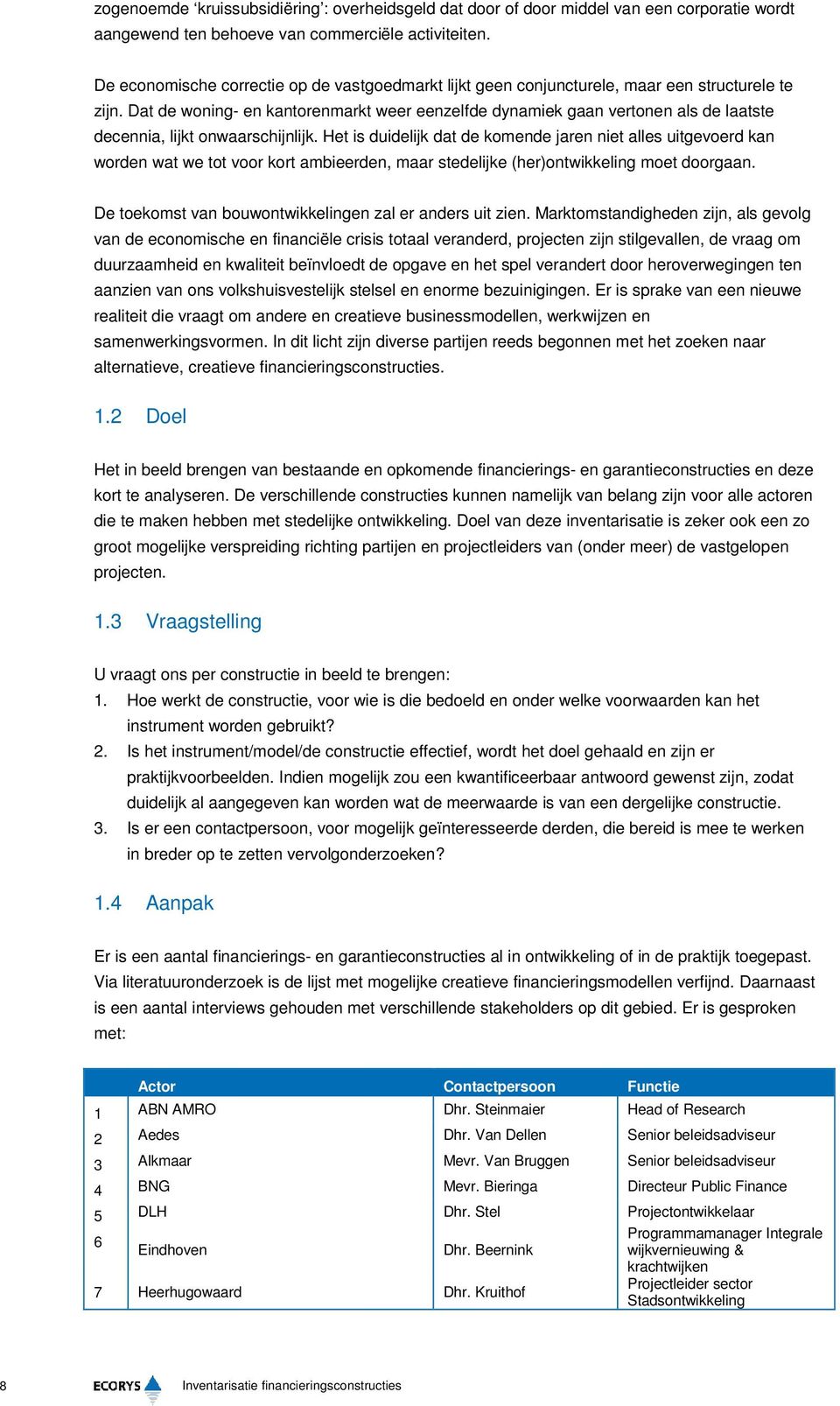 Dat de woning- en kantorenmarkt weer eenzelfde dynamiek gaan vertonen als de laatste decennia, lijkt onwaarschijnlijk.