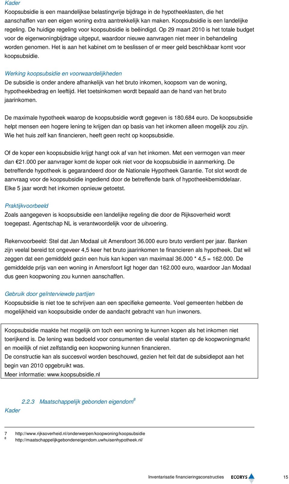 Het is aan het kabinet om te beslissen of er meer geld beschikbaar komt voor koopsubsidie.