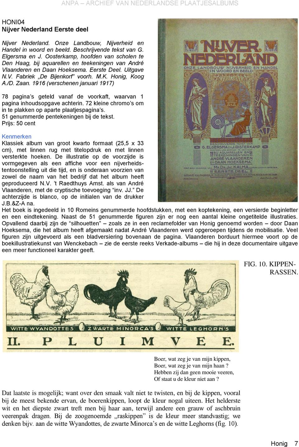 1916 (verschenen januari 1917) 78 pagina s geteld vanaf de voorkaft, waarvan 1 pagina inhoudsopgave achterin. 72 kleine chromo s om in te plakken op aparte plaatjespagina s.