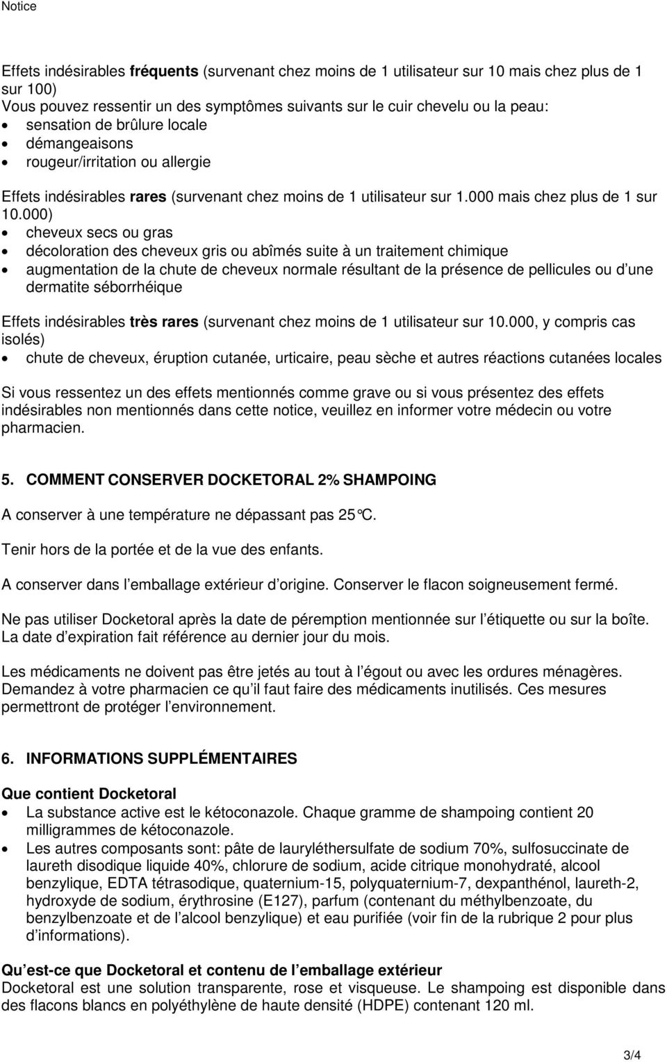 000) cheveux secs ou gras décoloration des cheveux gris ou abîmés suite à un traitement chimique augmentation de la chute de cheveux normale résultant de la présence de pellicules ou d une dermatite