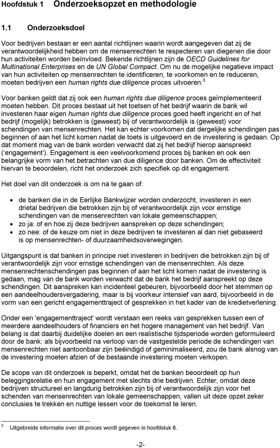 activiteiten worden beïnvloed. Bekende richtlijnen zijn de OECD Guidelines for Multinational Enterprises en de UN Global Compact.