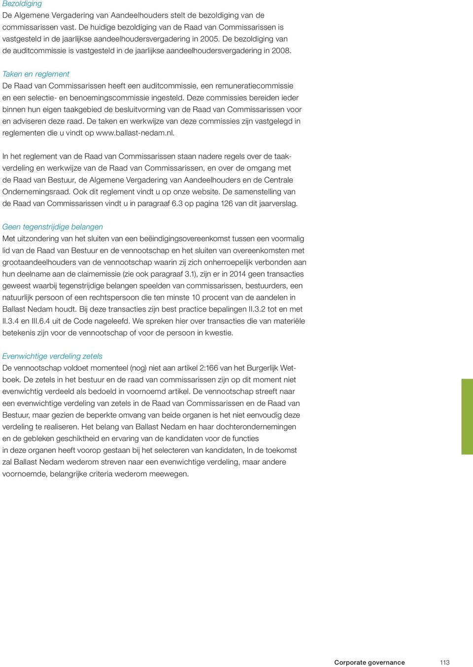 De bezoldiging van de auditcommissie is vastgesteld in de jaarlijkse aandeelhoudersvergadering in 2008.