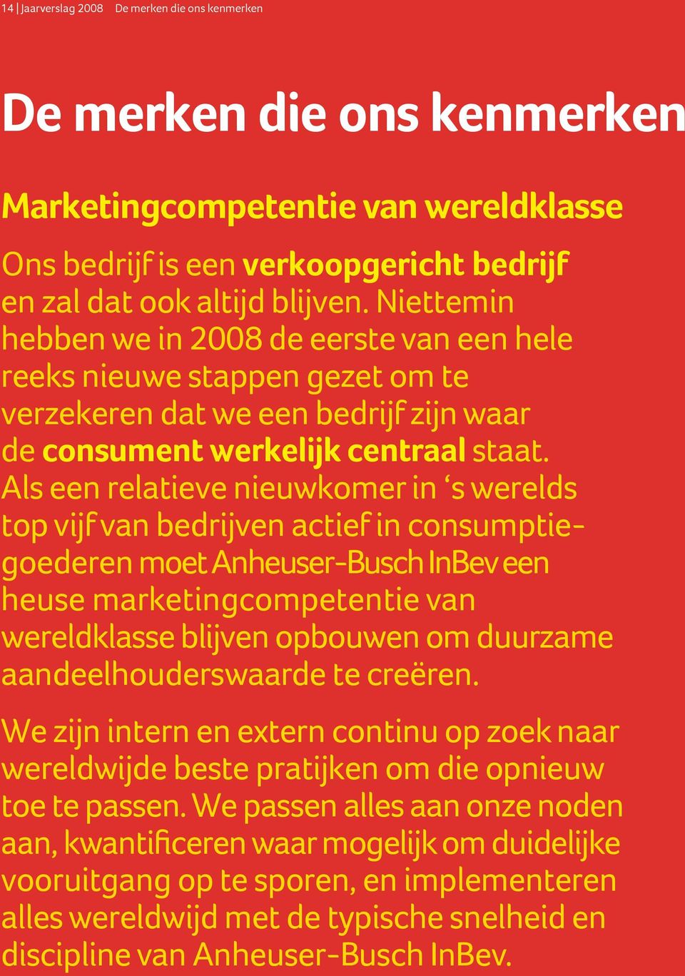 Als een relatieve nieuwkomer in s werelds top vijf van bedrijven actief in consumptiegoederen moet Anheuser-Busch InBev een heuse marketingcompetentie van wereldklasse blijven opbouwen om duurzame