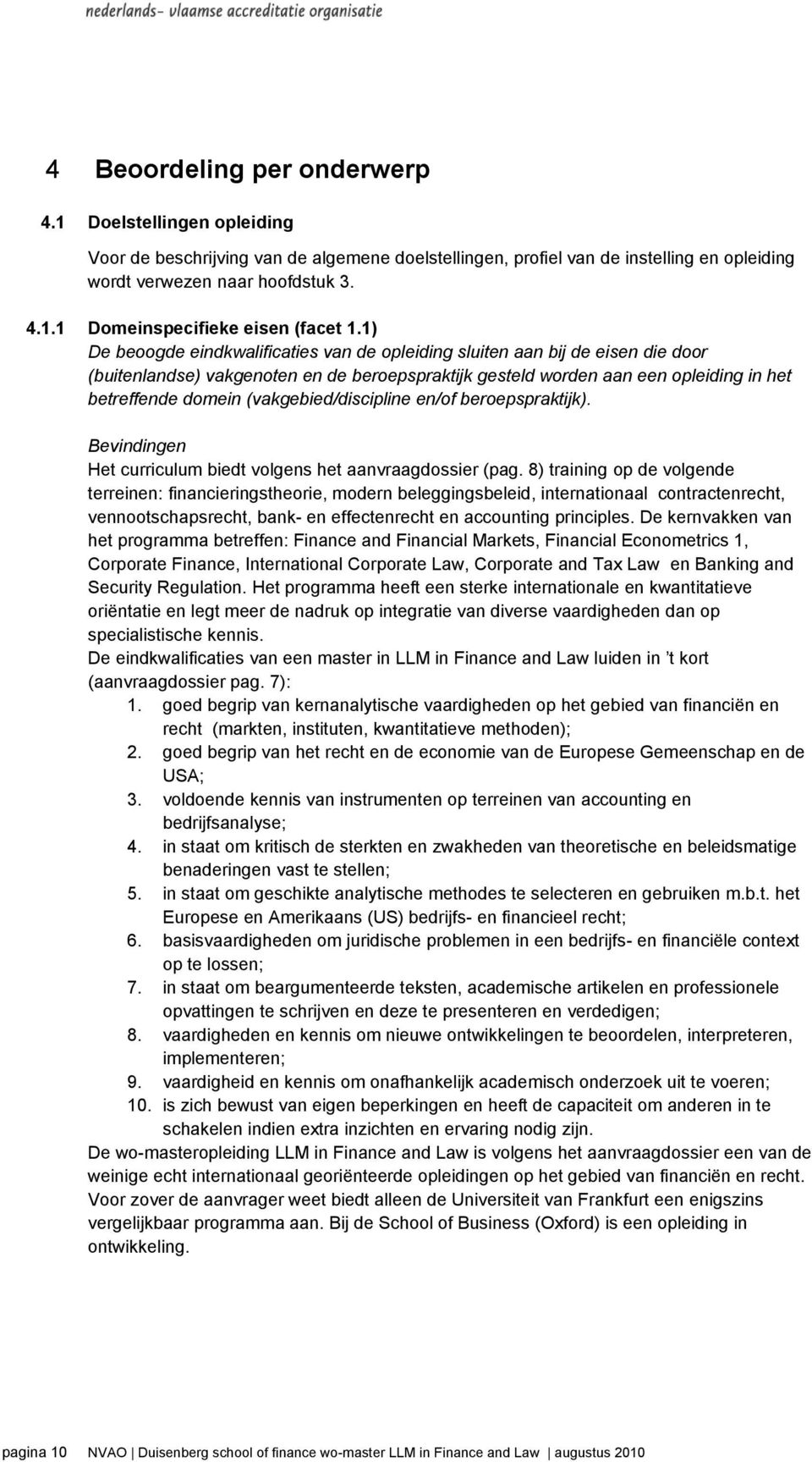 (vakgebied/discipline en/of beroepspraktijk). Bevindingen Het curriculum biedt volgens het aanvraagdossier (pag.