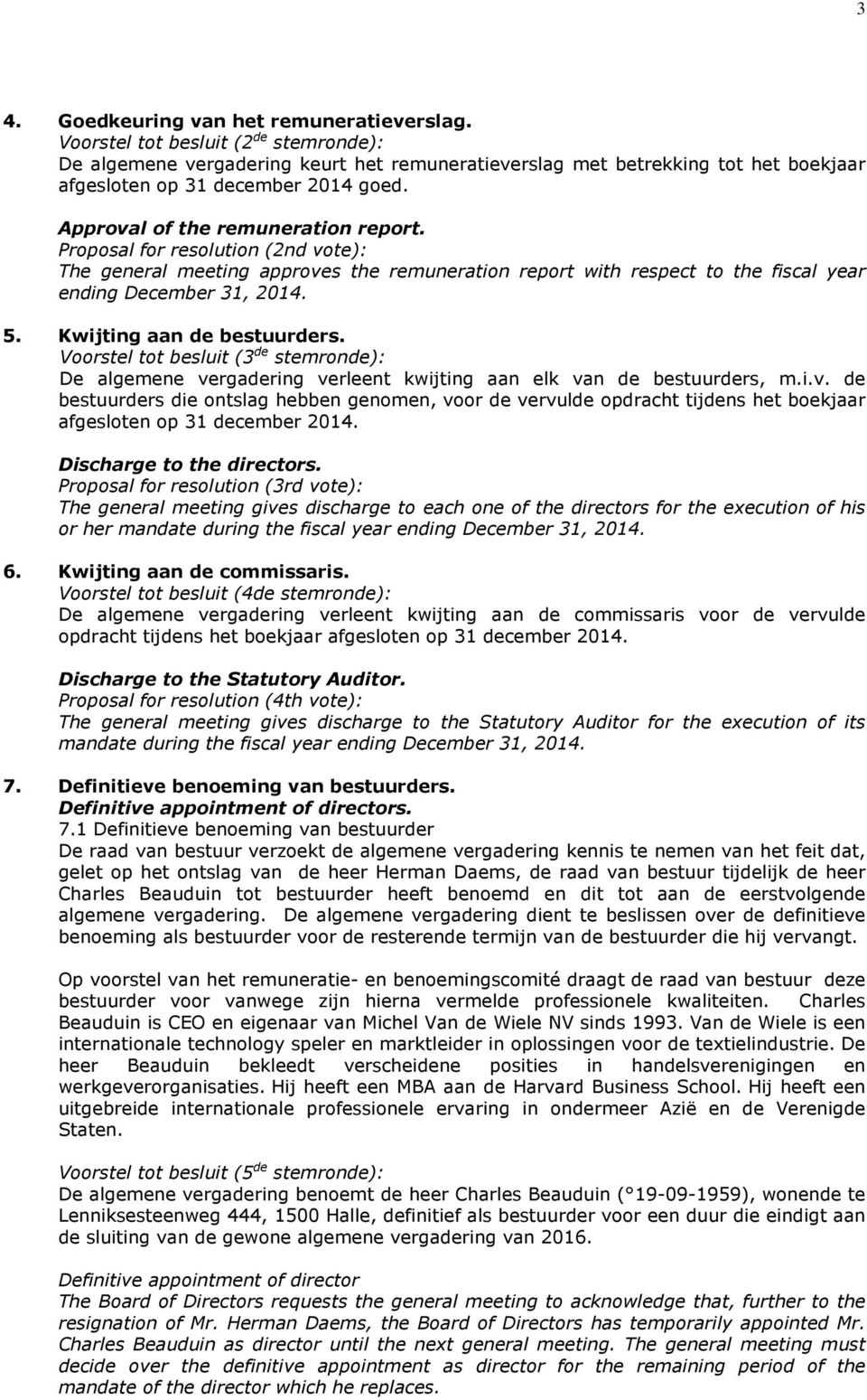 Proposal for resolution (2nd vote): The general meeting approves the remuneration report with respect to the fiscal year ending December 31, 2014. 5. Kwijting aan de bestuurders.