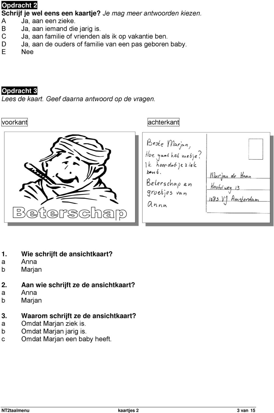 Geef daarna antwoord op de vragen. voorkant achterkant 1. Wie schrijft de ansichtkaart? a Anna b Marjan 2. Aan wie schrijft ze de ansichtkaart?