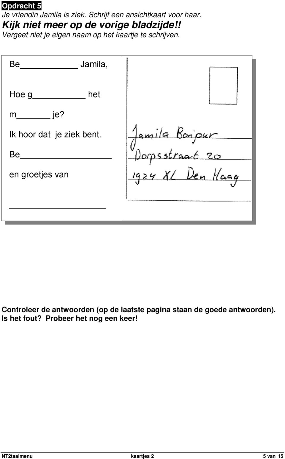 ! Vergeet niet je eigen naam op het kaartje te schrijven. Be Jamila, Hoe g het m je?