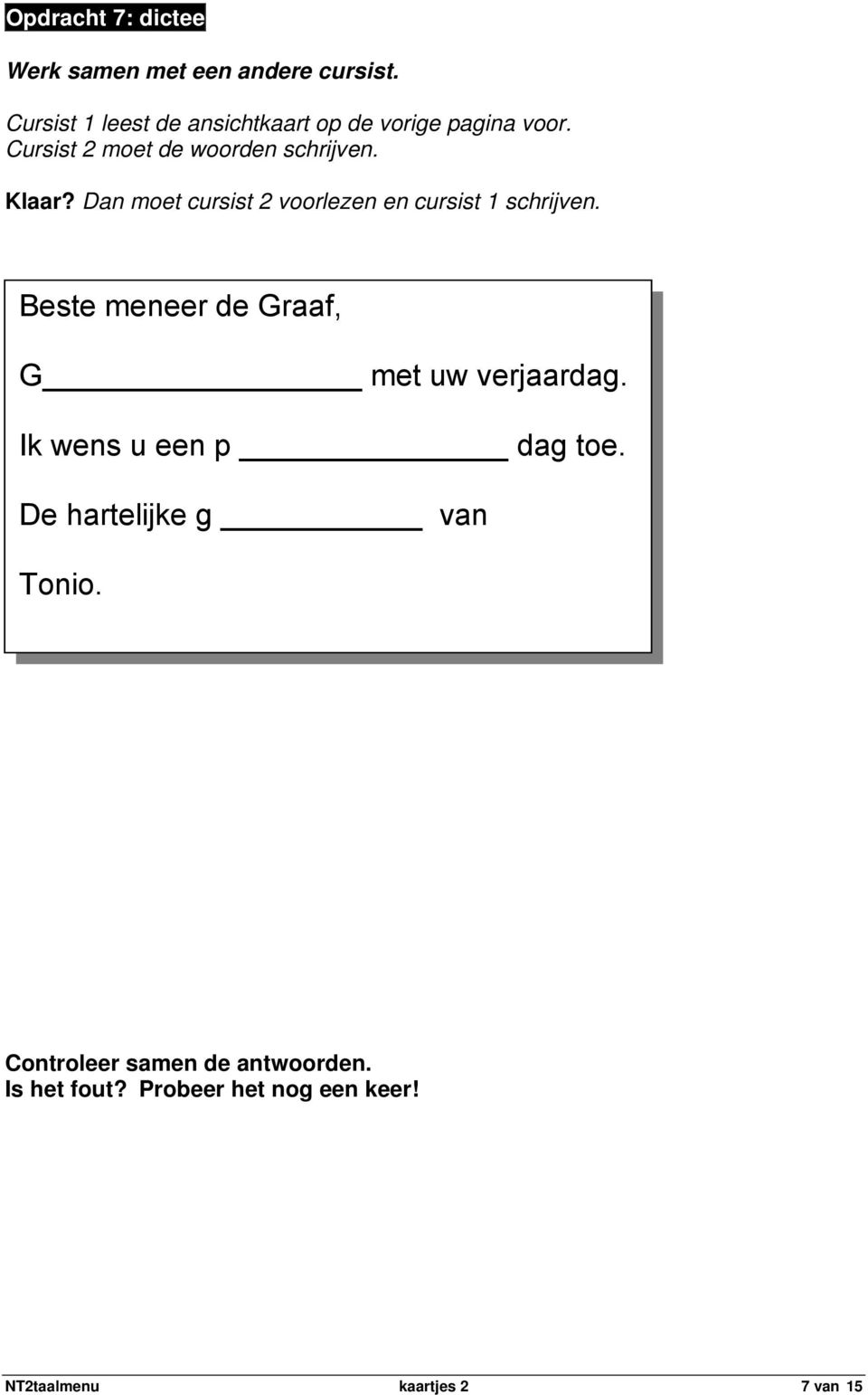 Cursist 2 moet de woorden schrijven. Klaar?