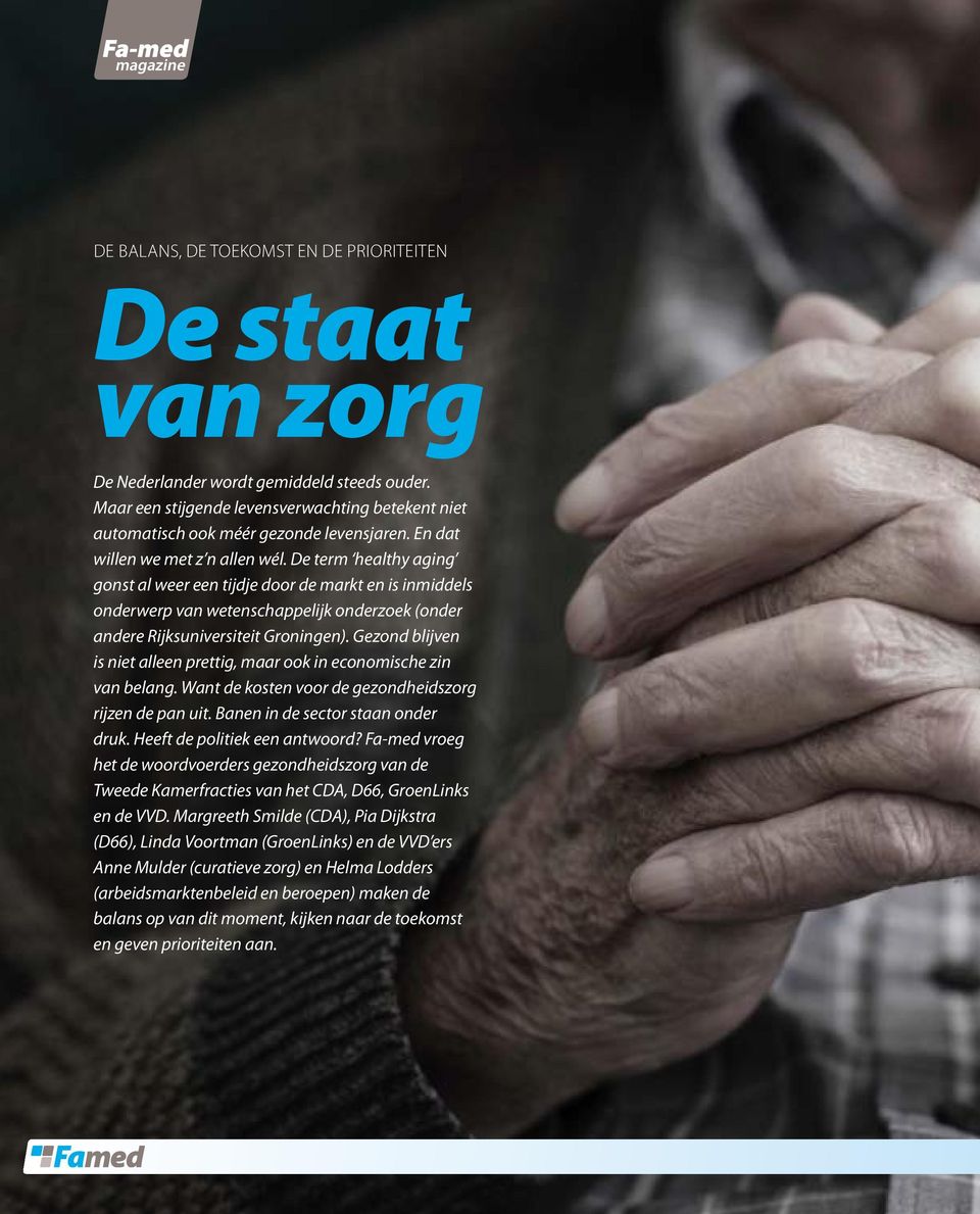 De term healthy aging gonst al weer een tijdje door de markt en is inmiddels onderwerp van wetenschappelijk onderzoek (onder andere Rijksuniversiteit Groningen).