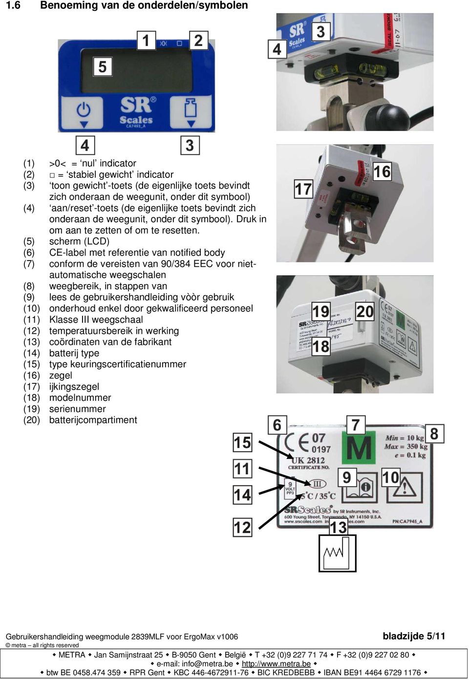 (5) scherm (LCD) (6) CE-label met referentie van notified body (7) conform de vereisten van 90/384 EEC voor nietautomatische weegschalen (8) weegbereik, in stappen van (9) lees de