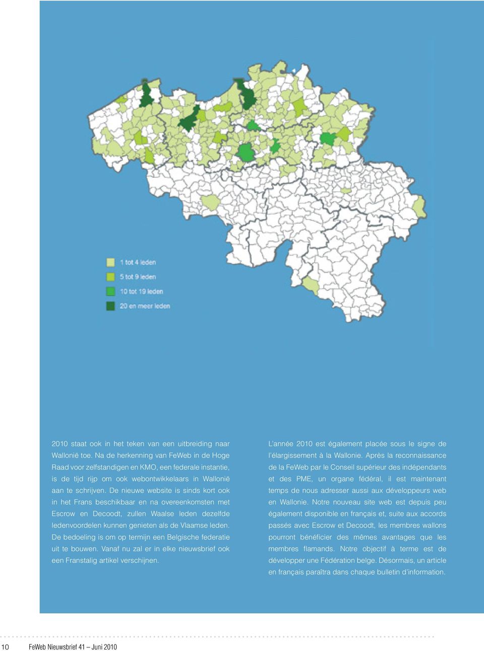 De nieuwe website is sinds kort ook in het Frans beschikbaar en na overeenkomsten met Escrow en Decoodt, zullen Waalse leden dezelfde ledenvoordelen kunnen genieten als de Vlaamse leden.